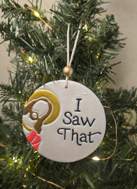 "I Saw That" Ornament